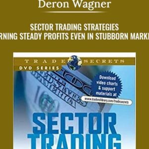 Sector Trading Strategies. Turning Steady Profits Even In Stubborn Markets - Deron Wagner