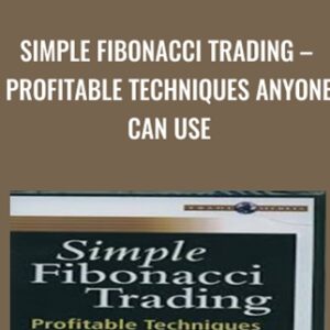 Simple Fibonacci Trading-Profitable Techniques Anyone Can Use - Michael Jardine
