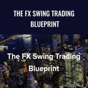 The FX Swing Trading Blueprint - Swing Fx