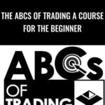 The ABCs of Trading A Course for the Beginner - Forex library