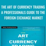 The Art of Currency Trading A Professionals Guide to the Foreign Exchange Market - Forex library