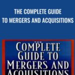 The Complete Guide to Mergers and Acquisitions - Forex library