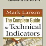 The Complete Guide to Technical Indicators E28093 Mark Larson - Forex library