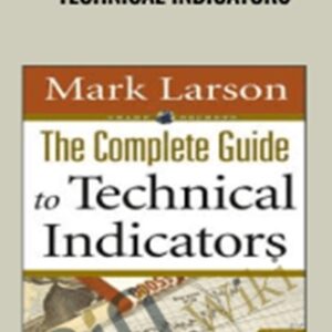 The Complete Guide to Technical Indicators - Mark Larson