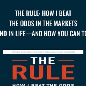 The Rule: How I Beat the Odds in the Markets and in Lifeand How You Can Too - Larry Hite