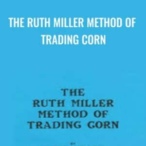 The Ruth Miller Method of Trading Corn - Ruth Miller and Larry Pesavento