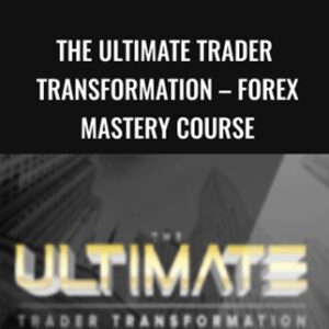 The Ultimate Trader Transformation - FOREX Mastery Course