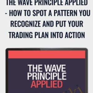 The Wave Principle Applied-How to Spot a Pattern You Recognize and Put Your Trading Plan into Action - Jeffrey Kennedy