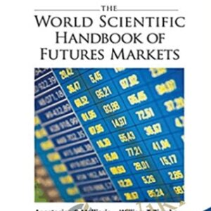 The World Scientific Handbook of Futures Markets - Anastasios G Malliaris & William T Ziemba
