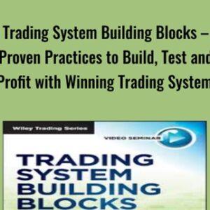 Trading System Building Blocks-Proven Practices to Build, Test and Profit with Winning Trading Systems - John Hill