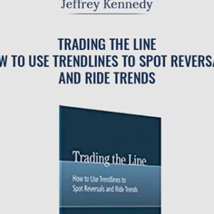 Trading the Line-How to Use Trendlines to Spot Reversals and Ride Trends - Jeffrey Kennedy